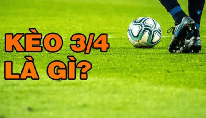 Kèo tài xỉu 3/4 là gì? 