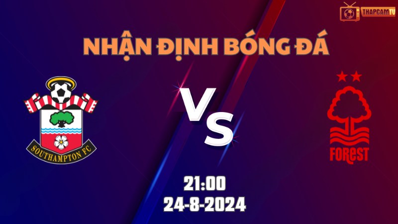 Nhận định bóng đá Southampton vs Nottingham 21h00 ngày 24/8