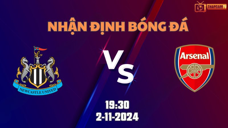 Nhận định bóng đá Newcastle vs Arsenal lúc 19h30 ngày 2/11